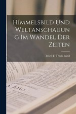 Himmelsbild und Weltanschauung im Wandel der Zeiten | Troels F. Troels-Lund