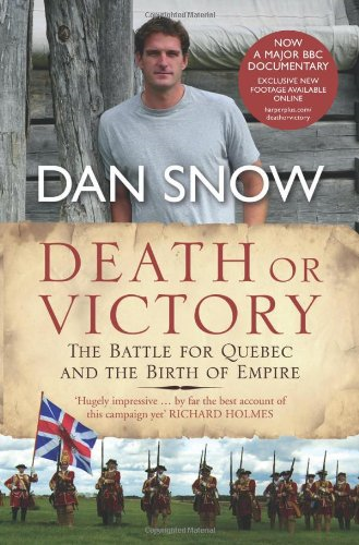 Death or Victory: The Battle for Quebec and the Birth of Empire - Snow, Dan