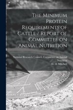 The Minimum Protein Requirements of Cattle / Report of Committee on Animal