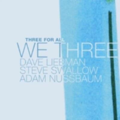 DAVID LIEBMAN/STEVE SWALLOW/ADAM NUSSBAUM: WE THREE: THREE FOR ALL - CD
