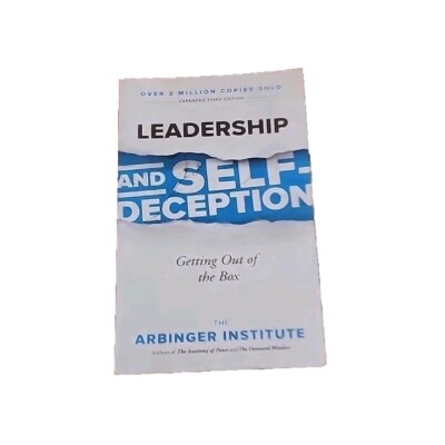 Leadership and Self-Deception : Getting Out of the Box by The Arbinger Institute