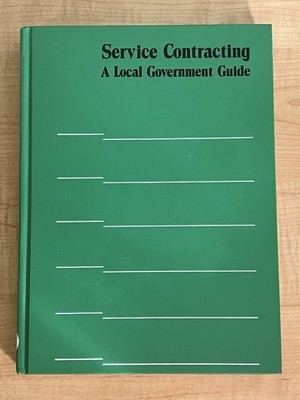 ICMA Municipal Management Series: Service Contracting A Local Government Guide