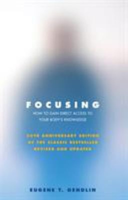 Focusing : How to Gain Direct Access to Your Body's Knowledge 25t