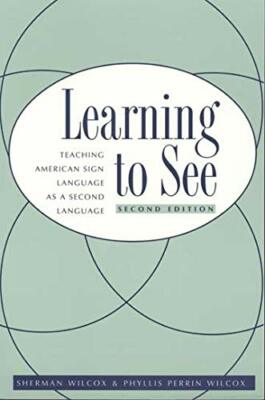 Learning to See: Teaching American Sign Languag, Wilcox, Wilcox+=