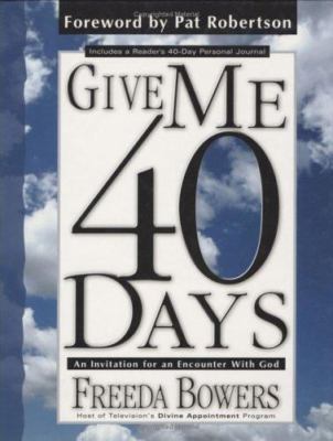 Give Me 40 Days: An Invitation for an Encounter with God by Freeda Bowers
