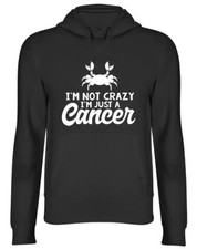 I'm Not Crazy I'm Just a Cancer Mens Womens Ladies Unisex Hoodie Hooded Top