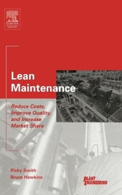 Lean Maintenance: Kosten senken, Qualität verbessern und Marktanteil erhöhen