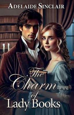 The Charm of Lady Books: An atypical way to win love... by Adelaide Sinclair Pap