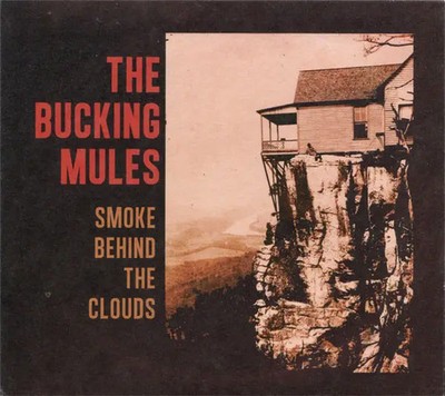 CD The Bucking Mules Smoke Behind The Clouds Free Dirt Records