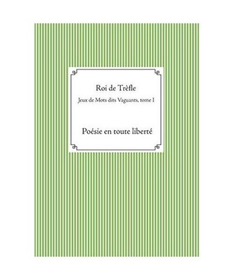 Jeux de Mots dits Vaguants, tome I: Poésie en toute liberté: Poésie en toute 