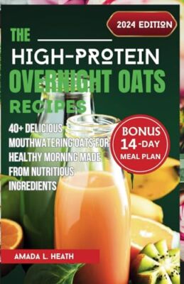 L. Heath - High-Protein Overnight Oats Recipes  40 Delicious Mouthwat - X555z