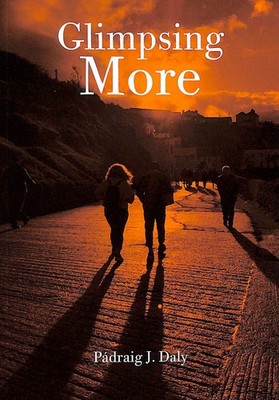Glimpsing More by Padraig J Daly