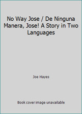 No Way Jose / De Ninguna Manera, Jose! A Story in Two Languages by Joe Hayes