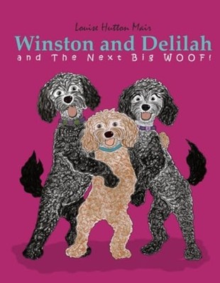 Winston and Delilah and The Next Big Woof! - Paperback NEW LOUISE HUTTON.  2023-