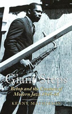 Giant Steps: Bebop and the Creators of Modern Jazz 1945-65 by Mathieson New..