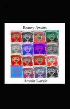 Beauty Awaits: Poems by Amo?r Luvele Paperback Book