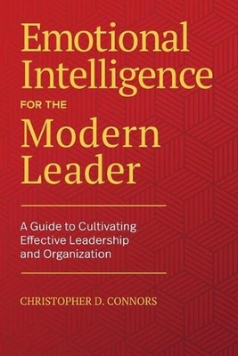 Emotional Intelligence for the Modern Leader: A Guide to Cultivating Effective L