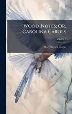 Wood-Notes; Or, Carolina Carols by Mary Bayard Clarke Hardcover Book