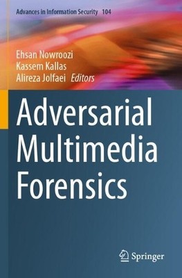 Adversarial Multimedia Forensics by Ehsan Nowroozi, Kassem Ka... - 9783031498053