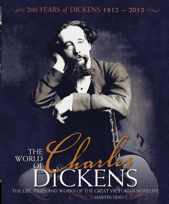The World of Charles Dickens: The Life, Times and Work by Martin Fido 1847329438