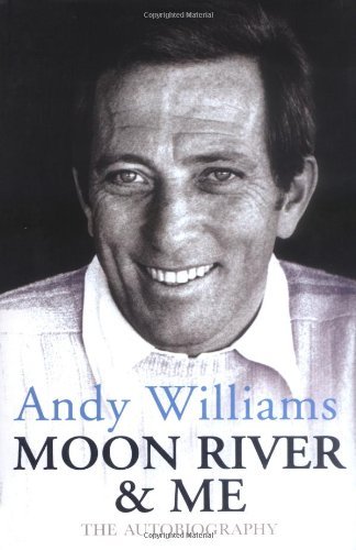 Moon River And Me: The Autobiography By Andy Williams