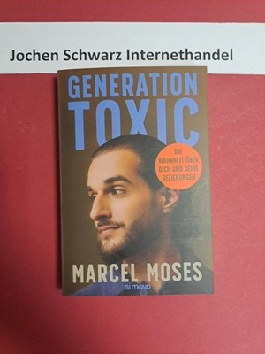 Generation Toxic : die Wahrheit über dich und deine Beziehungen. Moses, Marcel: