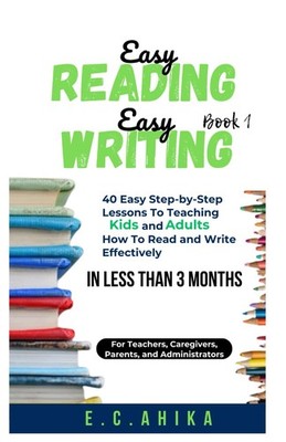 Easy Reading Easy Writing: 40 Easy Step-by-Step Lessons To Teach