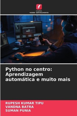 Python no centro: Aprendizagem autom?tica e muito mais by Rupesh Kumar Tipu Pape
