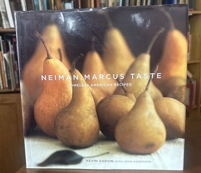 Neiman Marcus Taste : Timeless American Recipes by Kevin Garvin and John...