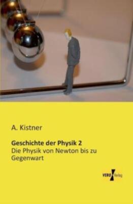 Geschichte Der Physik 2: Die Physik Von Newton Bis Zu Gegenwart