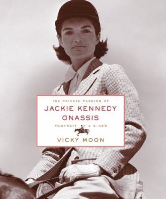 The Private Passion of Jackie Kennedy Onassis: Portrait of a Rid By Vicky Moon