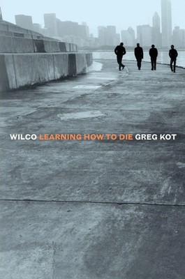 Greg Kot | Wilco | Taschenbuch | Englisch (2004) | Learning How to Die | Crown