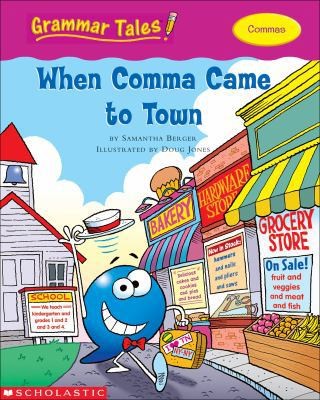 Grammar Tales: When Comma Came to Town by Samantha Berger