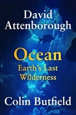 Ocean: Earth's Last Wilderness by Sir Attenborough, David: New