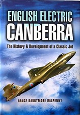 English Electric Canberra: the History and D... by Halpenny, Bruce Barr Hardback