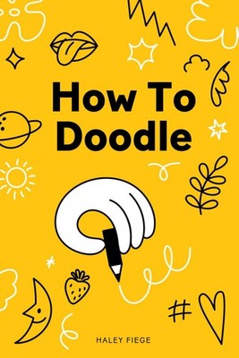 How To Doodle: For adults and non-artists of all ages