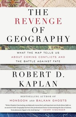 The Revenge of Geography: What the Map Tells Us About Coming Conflicts and t...