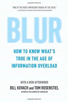 Blur: How to Know What's True in the Age of Information Overload - Kovach, Bill