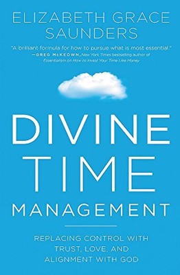 Divine Time Management: The Joy of ..., Saunders, Eliza