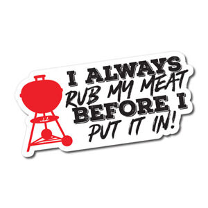 I Rub My Meat Sticker Decal Funny Weber Smoker q Low N Slow Vinyl Beer Ytb Ebay