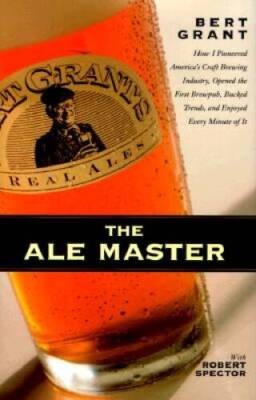 The Ale Master: How I Pioneered Americas Craft Brewing Industry, Opened  - GOOD