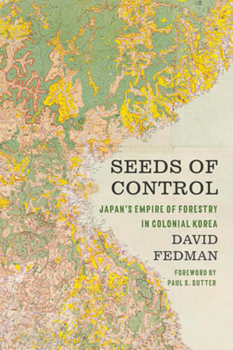 Samen der Kontrolle: Japans Reich der Forstwirtschaft im kolonialen Korea von David Fedman - Bild 1 von 1