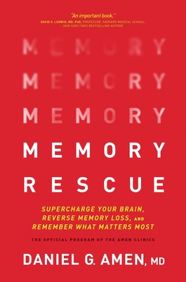 Memory Rescue: Supercharge Your Brain, Reverse Memory Loss, and Remember Wha...