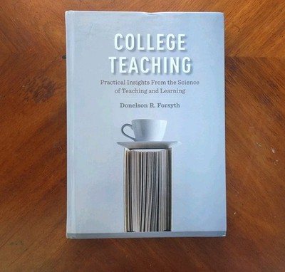 College Teaching : Practical Insights from the Science of Teaching and Learning