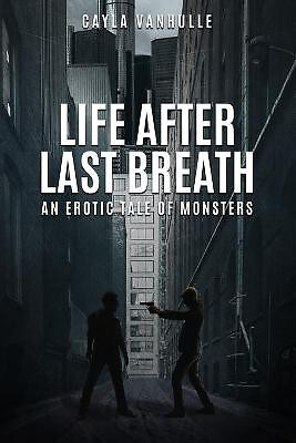 Life After Last Breath: An erotic tale of monsters By Cayla Vanhulle - New Co... - Picture 1 of 1