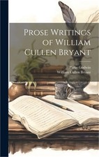 Prose Writings of William Cullen Bryant (Hardback or Cased Book)