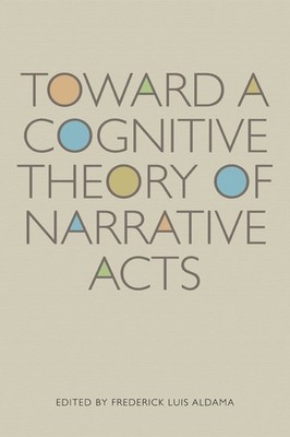 Toward a Cognitive Theory of Narrative Acts (Cognitive Approaches to Literat...
