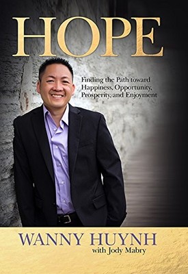 HOPE: FINDING THE PATH TOWARD HAPPINESS, OPPORTUNITY, By Wanny Huynh - Hardcover