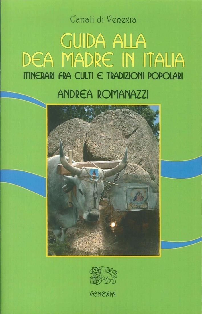 Libri Andrea Romanazzi - Guida Alla Dea Madre In Italia. Itinerari Fra Culti E T