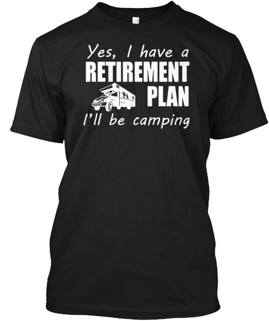 Yes I Have Retirement Plan Be Camping Summer Love Gift Rv T-Shirt Made S to 5XL